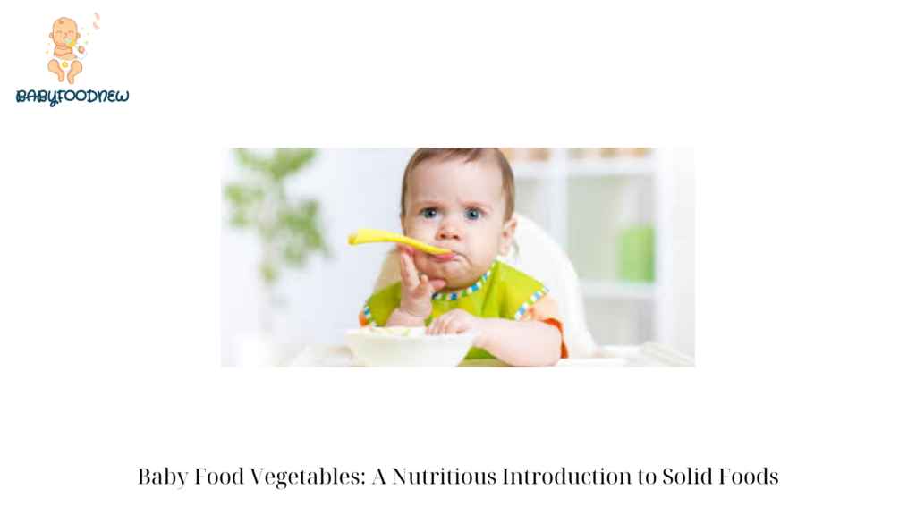 Baby Food Vegetables A Nutritious Introduction to Solid Foods