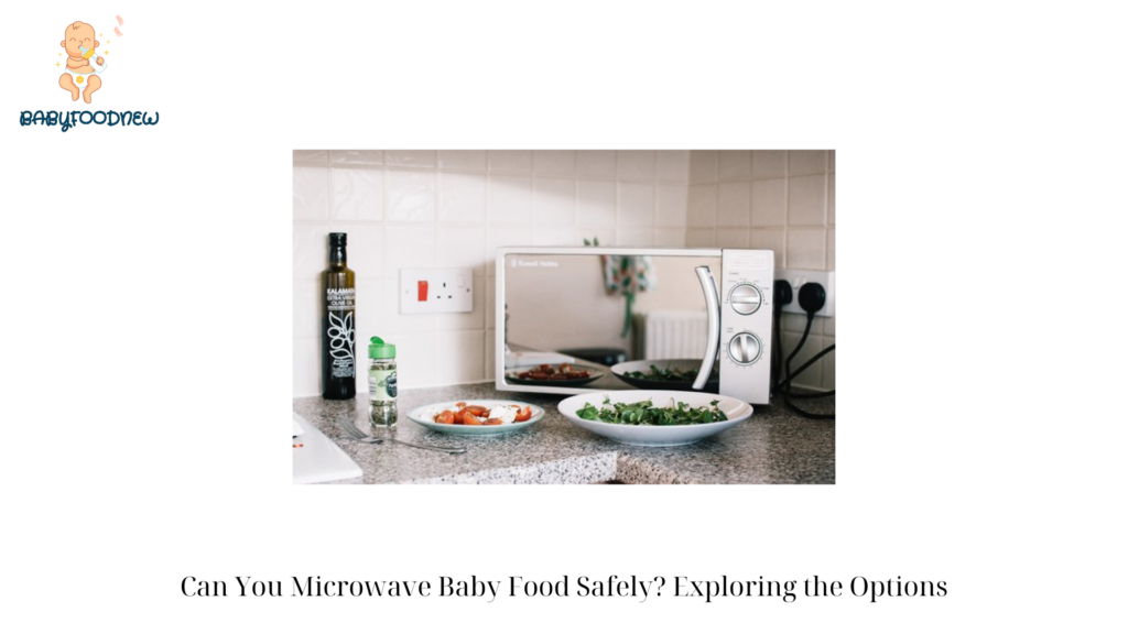 Can You Microwave Baby Food Safely Exploring the Options