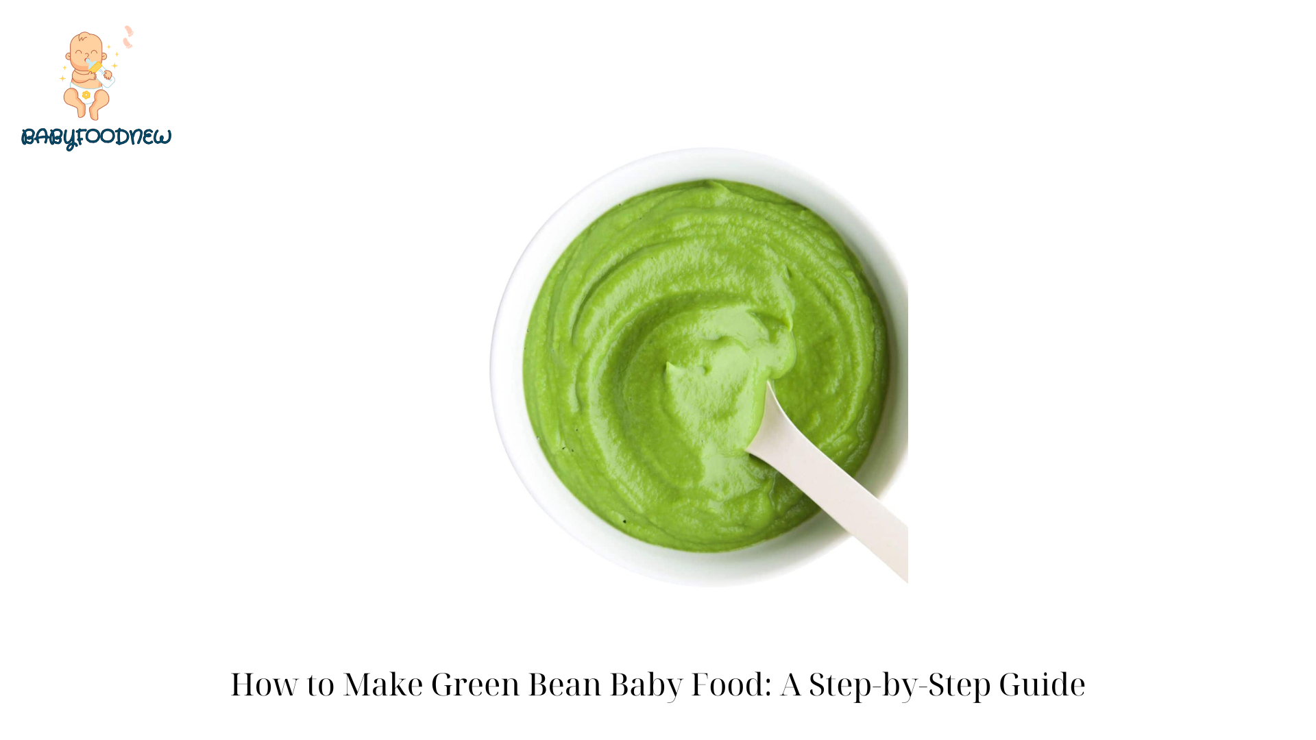 How to Make Green Bean Baby Food A Step-by-Step Guide