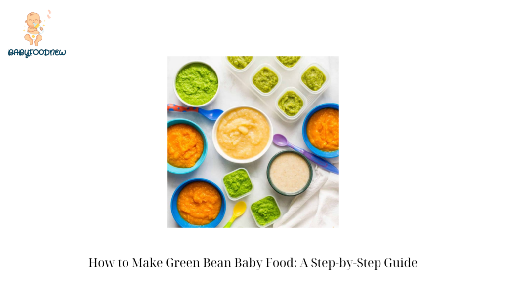 How to Make Green Bean Baby Food A Step-by-Step Guide