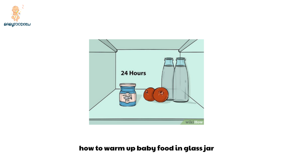 How to Warm Up Baby Food in a Glass Jar A Step-by-Step Guide